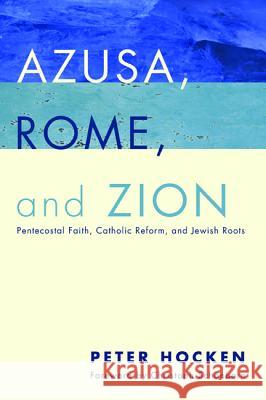 Azusa, Rome, and Zion Peter Hocken Christoph Schonborn 9781498228343 Pickwick Publications