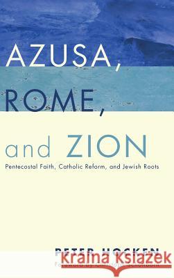 Azusa, Rome, and Zion Peter Hocken, Christoph Schönborn 9781498228367