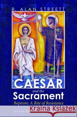 Caesar and the Sacrament R. Alan Streett Walter Brueggemann 9781498228404