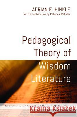 Pedagogical Theory of Wisdom Literature Adrian E. Hinkle 9781498228640