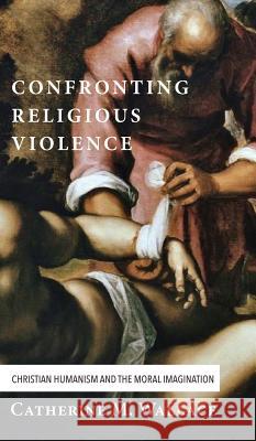 Confronting Religious Violence Catherine M Wallace 9781498228831 Cascade Books