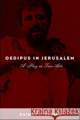 Oedipus in Jerusalem Kalman J. Kaplan J. Harold Ellens 9781498229159