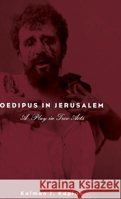 Oedipus in Jerusalem Kalman J Kaplan, J Harold Ellens 9781498229173 Resource Publications (CA)
