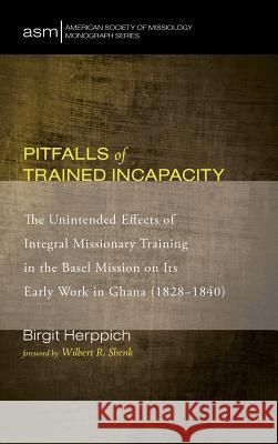 Pitfalls of Trained Incapacity Birgit Herppich, Wilbert R Shenk 9781498229548 Pickwick Publications