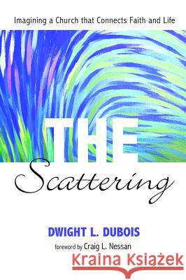 The Scattering Dwight L. DuBois Craig L. Nessan 9781498229784 Wipf & Stock Publishers