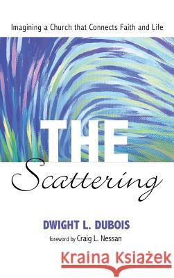 The Scattering Dwight L DuBois, Craig L Nessan 9781498229807