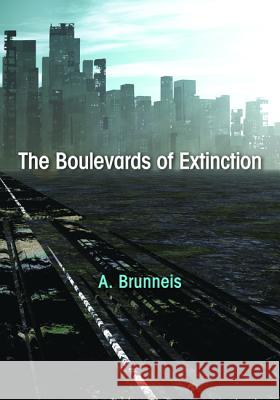 The Boulevards of Extinction A. Brunneis 9781498229999 Resource Publications (CA)