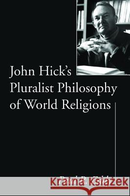 John Hick's Pluralist Philosophy of World Religions Paul R. Eddy 9781498230599