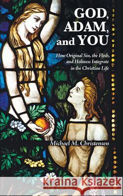 God, Adam, and You Michael M Christensen 9781498230681