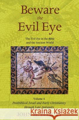 Beware the Evil Eye Volume 4 John H. Elliott 9781498230728