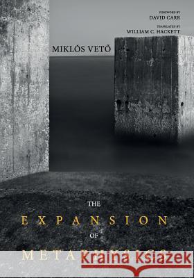 The Expansion of Metaphysics Miklos Veto William C. Hackett David Carr 9781498231251