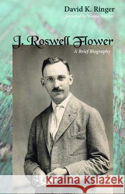 J. Roswell Flower David K. Ringer Wayne Warner 9781498231282