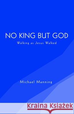 No King but God Manning, Michael 9781498231503 Resource Publications (CA)
