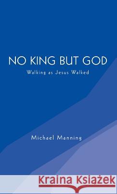 No King but God Michael Manning 9781498231527