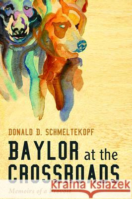 Baylor at the Crossroads Donald D., And Schmeltekopf 9781498231763 Cascade Books