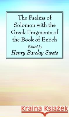 The Psalms of Solomon with the Greek Fragments of the Book of Enoch Henry Barclay Swete 9781498232067 Wipf & Stock Publishers