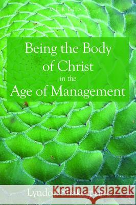 Being the Body of Christ in the Age of Management Lyndon Shakespeare 9781498232104