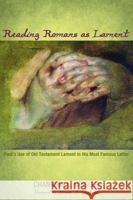 Reading Romans as Lament Channing L. Crisler Mark a. Seifrid 9781498232166 Pickwick Publications