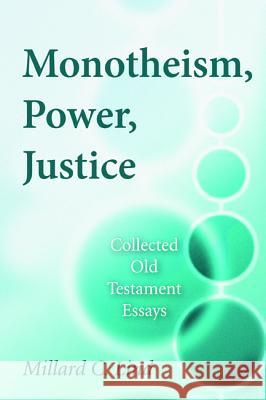 Monotheism, Power, Justice Millard C. Lind 9781498232654