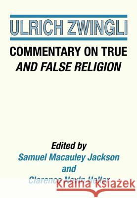 Commentary on True and False Religion Ulrich Zwingli Samuel M. Jackson Clarence N. Heller 9781498232876 Wipf & Stock Publishers