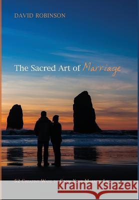 The Sacred Art of Marriage David Robinson (Laurentian University Canada) 9781498233309 Cascade Books