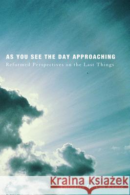 As You See the Day Approaching Theodore G. Va 9781498234061 Pickwick Publications