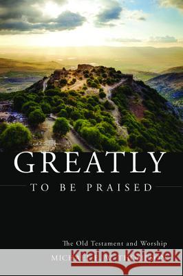 Greatly to be Praised Thompson, Michael E. W. 9781498234122 Pickwick Publications
