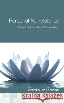 Personal Nonviolence Gerard Vanderhaar 9781498234276 Wipf & Stock Publishers