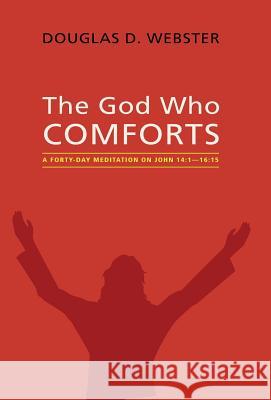 The God Who Comforts Douglas D Webster 9781498234429