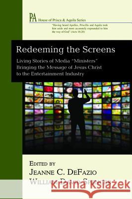 Redeeming the Screens Jeanne C. Defazio William David Spencer 9781498234467