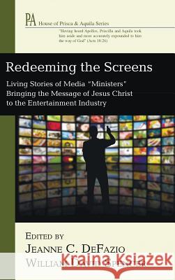 Redeeming the Screens Jeanne C Defazio, William David Spencer 9781498234481 Wipf & Stock Publishers