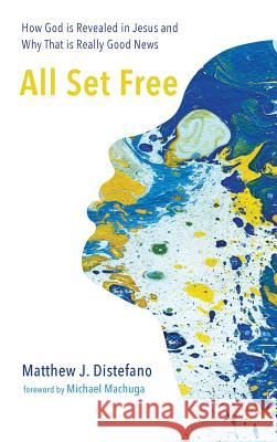 All Set Free Matthew J DiStefano, Adam Ericksen, Michael Machuga 9781498234603 Resource Publications (CA)