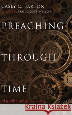 Preaching Through Time Casey C Barton, Paul Scott Wilson 9781498234665