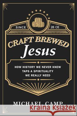 Craft Brewed Jesus Michael Camp 9781498234672 Resource Publications (CA)