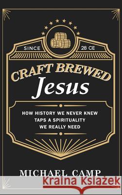 Craft Brewed Jesus Michael Camp 9781498234696