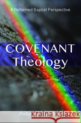 Covenant Theology Phillip D. R. Griffiths 9781498234825