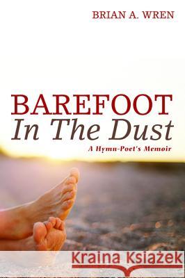 Barefoot in the Dust Brian a. Wren Richard Leach 9781498234948 Cascade Books