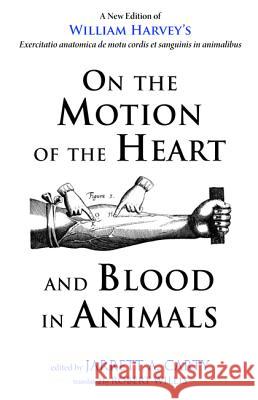 On the Motion of the Heart and Blood in Animals William Harvey Jarrett a. Carty Robert Willis 9781498235082 Resource Publications (CA)