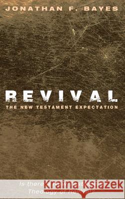 Revival: The New Testament Expectation Jonathan F Bayes 9781498235280