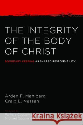 The Integrity of the Body of Christ Arden Mahlberg Craig L. Nessan Michael Cooper-White 9781498235365 Cascade Books