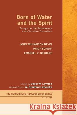 Born of Water and the Spirit John Williamson Nevin, Dr Philip Schaff, Emanuel V Gerhart 9781498235501 Wipf & Stock Publishers