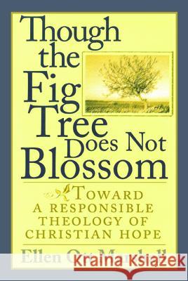 Though the Fig Tree Does Not Blossom Ellen Ott Marshall 9781498235839 Wipf & Stock Publishers