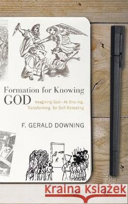 Formation for Knowing God F Gerald Downing 9781498236171 Cascade Books