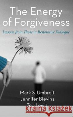 The Energy of Forgiveness Mark S Umbreit (St. Paul, Minnesota), Jennifer Blevins, Ted Lewis (Naval Postgraduate School Monterey California) 9781498236492