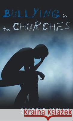 Bullying in the Churches Stephen Finlan 9781498236638 Cascade Books