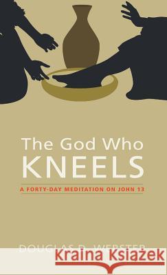 The God Who Kneels Douglas D Webster 9781498236683 Cascade Books
