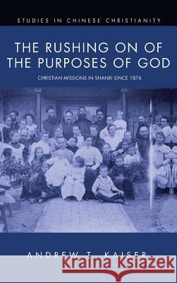 The Rushing on of the Purposes of God Andrew T Kaiser 9781498236980 Pickwick Publications