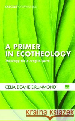 A Primer in Ecotheology Celia Deane-Drummond 9781498236997