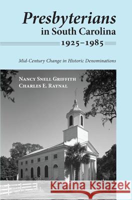 Presbyterians in South Carolina, 1925-1985 Nancy Snell Griffith Charles E. Raynal 9781498237710 Wipf & Stock Publishers