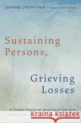 Sustaining Persons, Grieving Losses Dianne Crowther Neil Pembroke 9781498237956 Cascade Books